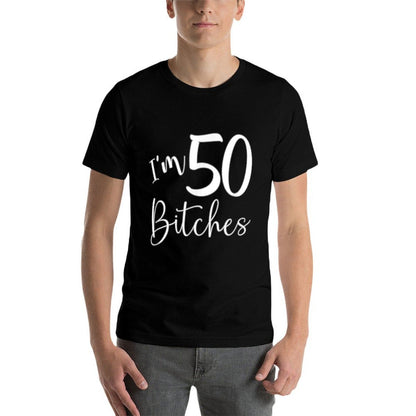 Im 50 Bitches Funny Gifts for 50th Birthday 50 Years Old Age  Cotton T-Shirt
