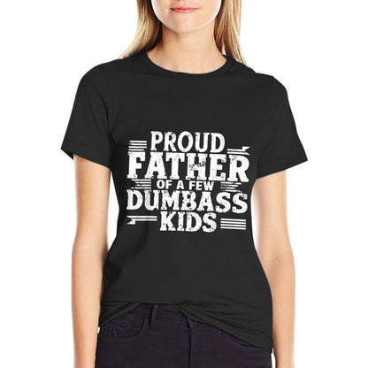 Proud Father Of A Few Dumbass Kids Funny Fathers Day Gift  Soft T-Shirt