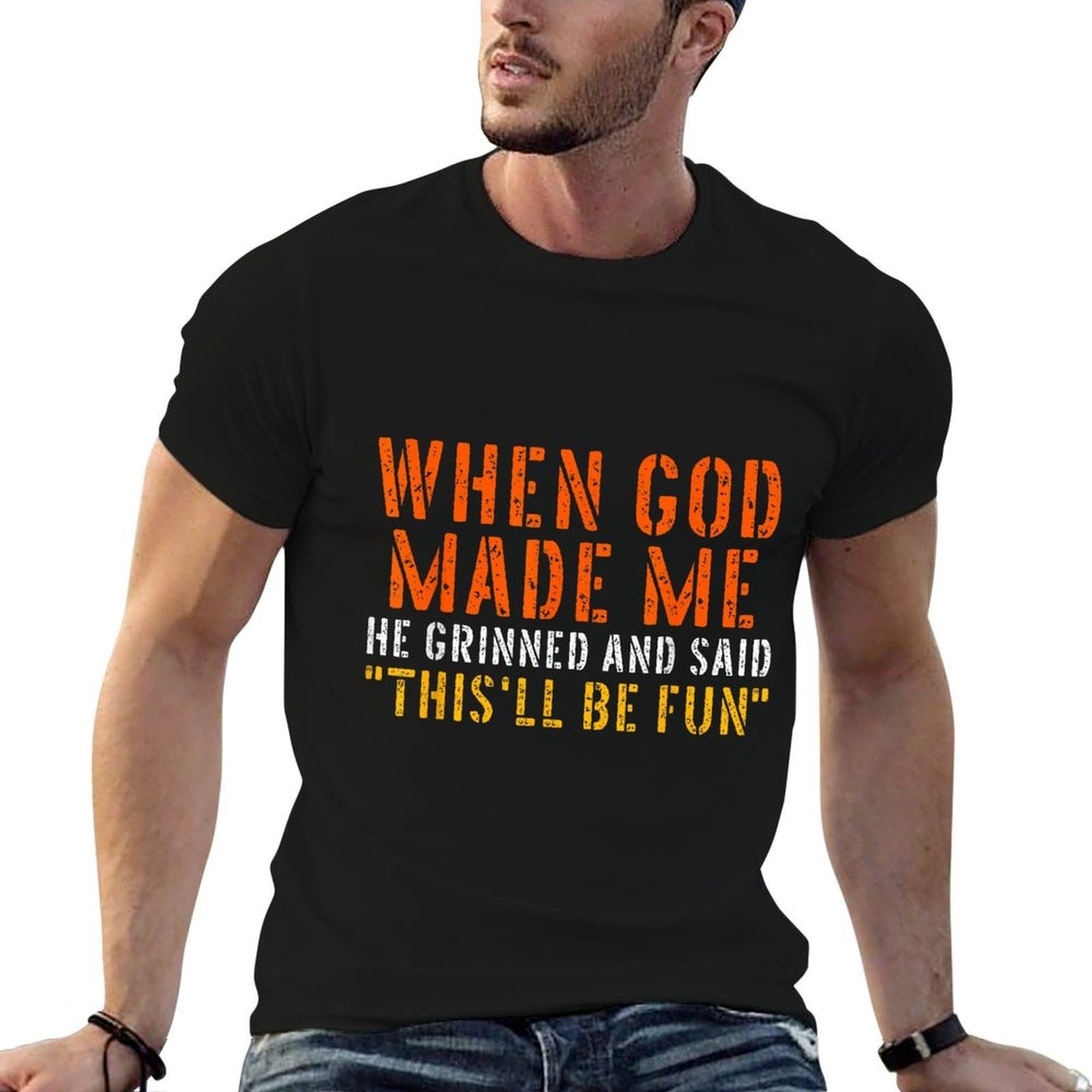When God Made Me Grinned And Said Thisll Be Fun Funny Quote  Easy-care T-Shirt