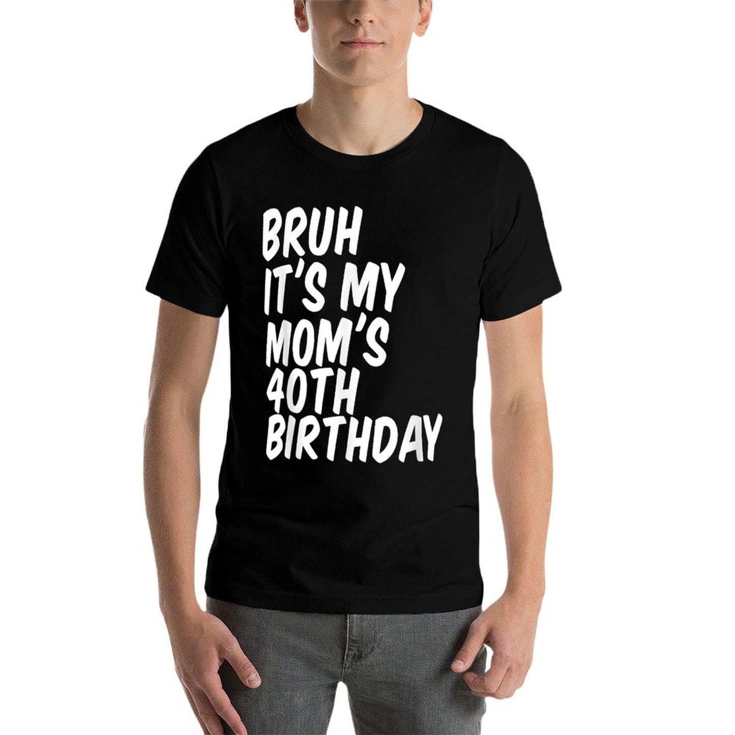 Bruh It's My Mom's 40th Birthday  Odor-resistant T-Shirt