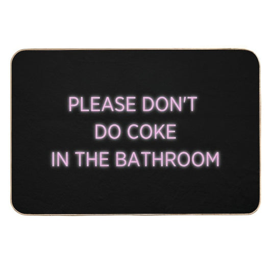 Please Don't Do Coke in The Bathroom  Absorbent Bath Mat
