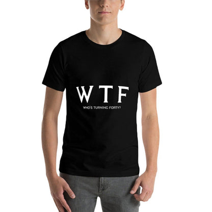 40th Birthday Gift Tshirt WTF Who's Turning Forty Funny  Tagless Design T-Shirt