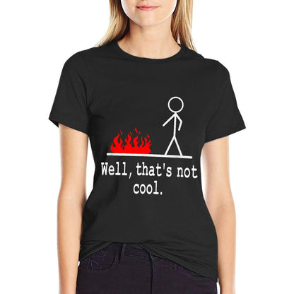 Funny Stick Figure Man Sarcastic Pun Well Thats Not Cool  Tagless Design T-Shirt
