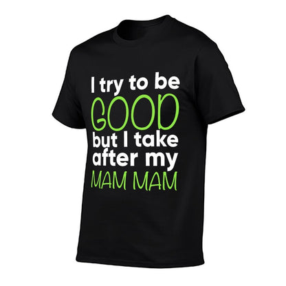 Mam Mam For Kids Funny I Try To Be Good But Take After My  Fade-proof Color T-Shirt