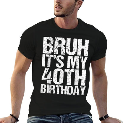 Bruh It's My 40th Birthday Gifts 40 Years Old Birthday  Tagless Design T-Shirt