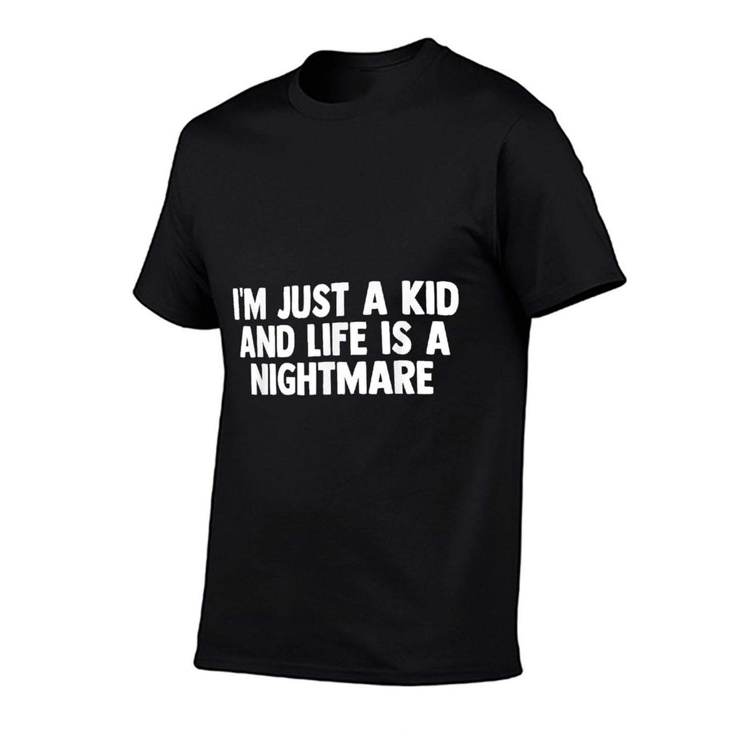 Im Just A Kid And Life Is A Nightmare  Graphic-printed T-Shirt