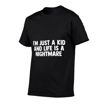 Im Just A Kid And Life Is A Nightmare  Graphic-printed T-Shirt