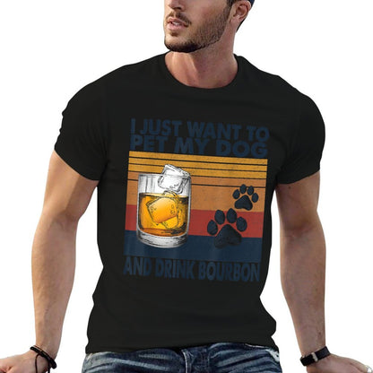 I Just Want To Pet My Dog And Drink Bourbon Animal Lover  Cotton T-Shirt