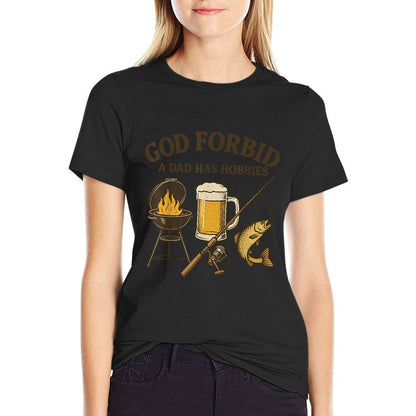 God Forbid A Dad Has Hobbies Fathers Day BBQ Fishing Lover  Graphic-printed T-Shirt