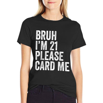 Bruh I'm 21 Please Card Me 21 Years Old Funny 21st Birthday  Odor-resistant T-Shirt