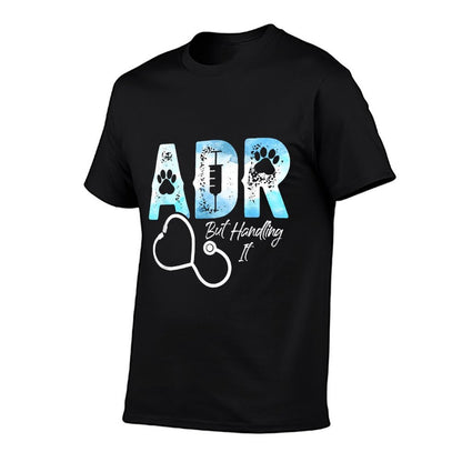 ADR But Handling It Funny Veterinary Veterinarian Vet Tech  Graphic-printed T-Shirt