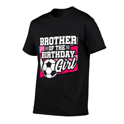 Soccer Birthday - Birthday Brother - Girls Soccer Birthday  Affordable Price T-Shirt