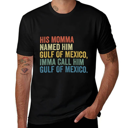 His Momma Named Him Gulf Of Mexico Funny  Graphic-printed T-Shirt