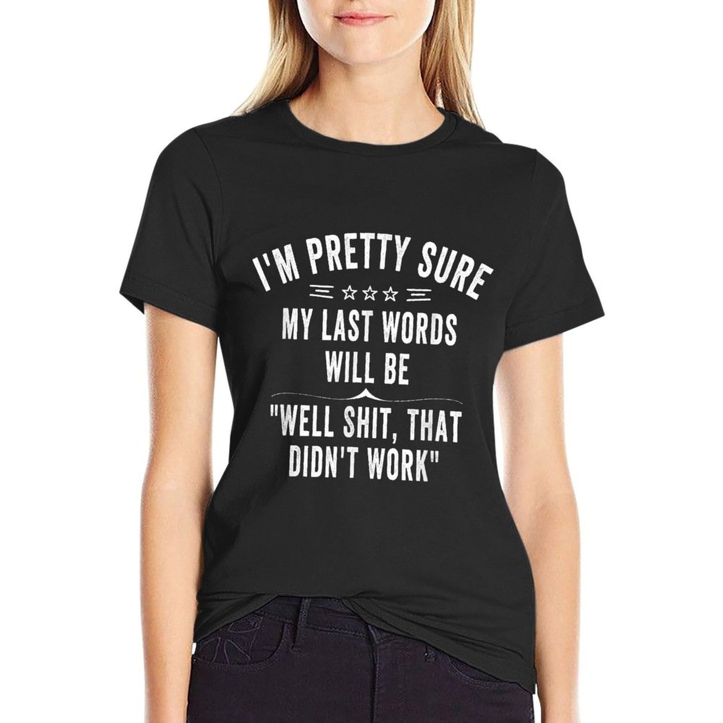 Funny Joke Saying Im Pretty Sure My Last Words Will Be  Soft T-Shirt