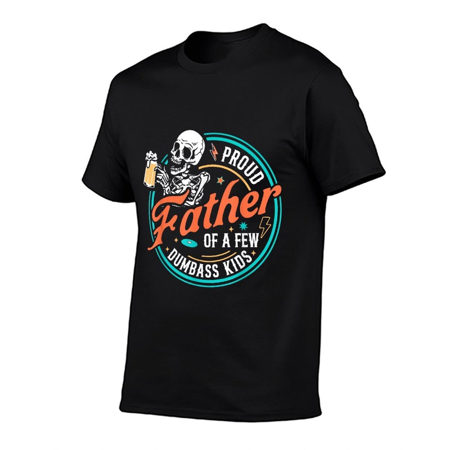 Proud Father Of A Few Dumbass Kids Skeleton Dad Fathers Day  Versatile T-Shirt