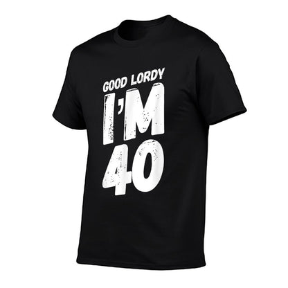 40th Birthday Good Lordy I&#39;m Forty  Quick-drying T-Shirt