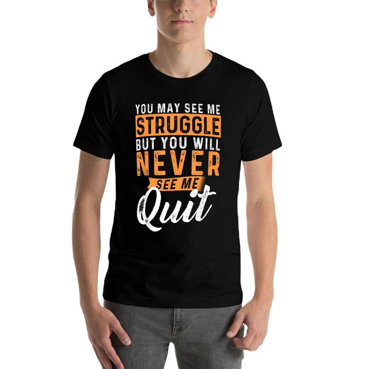 You Will Never See Me Quit - Motivational Quote Inspiration  High-quality Stitching T-Shirt
