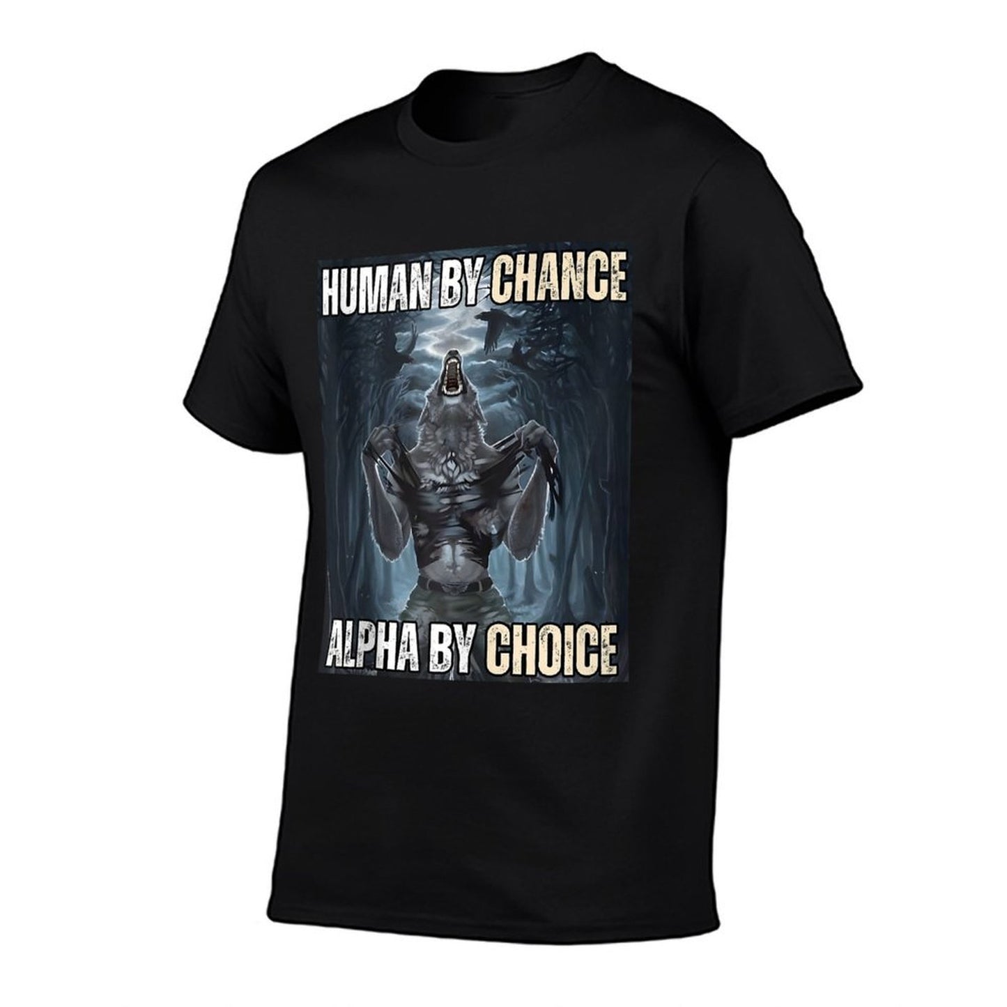 Human By Chance Alpha By Choice Cool Funny Alpha Wolf Meme  Fade-proof Color T-Shirt