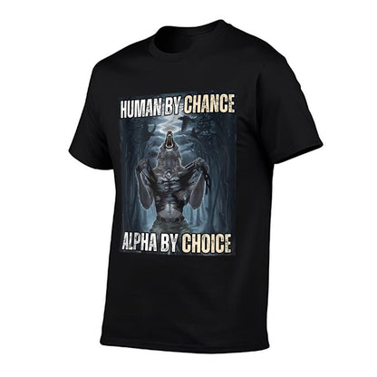 Human By Chance Alpha By Choice Cool Funny Alpha Wolf Meme  Fade-proof Color T-Shirt