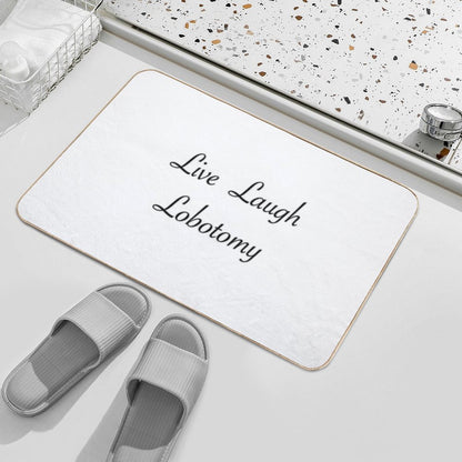 Live Laugh Lobotomy.  Repositionable Bath Mat