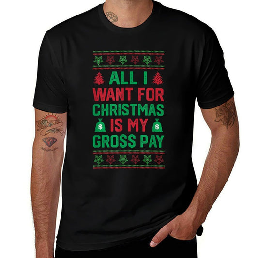 Funny Christmas All I Want Is My Gross Pay, Funny Holiday  Classic T-Shirt