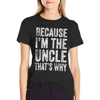 Because I’m The Uncle That’s Why Fathers Day Uncle  Versatile T-Shirt