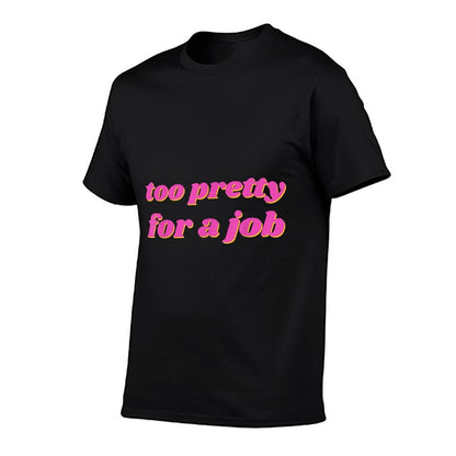 Too Pretty For A Job  Stretchy T-Shirt