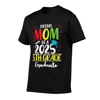 Funny Proud Mom of A Class of 2025 5th Grade Graduate  High-quality Stitching T-Shirt