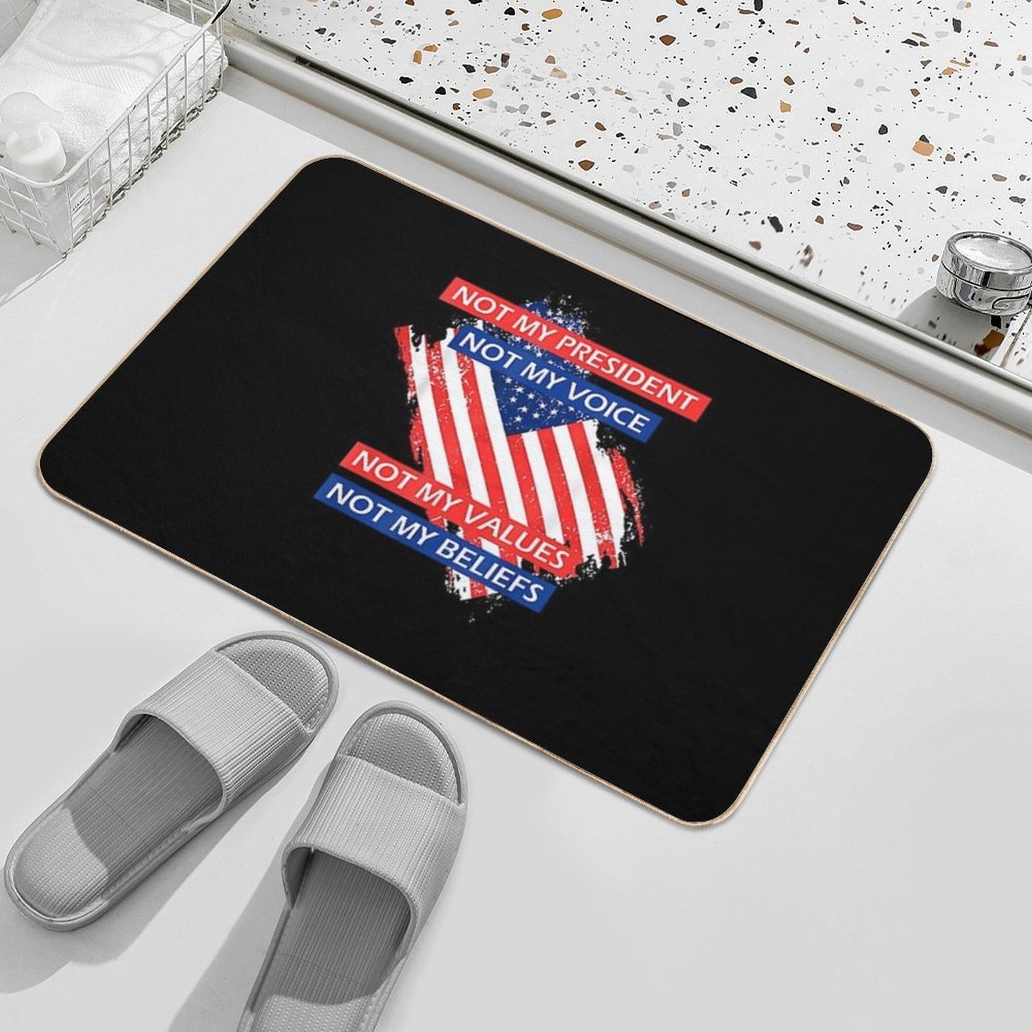 7 Not My President Not My Voice Not My Value Not My Beliefs T-Shirt  Absorbent Bath Mat