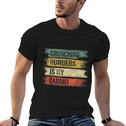 Accountant Gifts Crunching Numbers Is My Cardio Accounting  High-quality Stitching T-Shirt