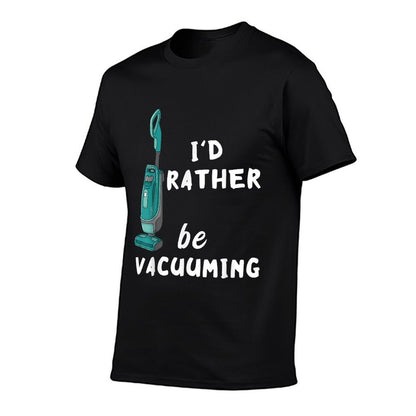 Id Rather Be Vacuuming Houskeeping Vacuum Cleaning  Odor-resistant T-Shirt