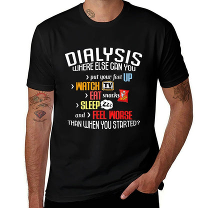 Funny Dialysis About Dialysis Day, A Dialysis Patient  Quick-drying T-Shirt