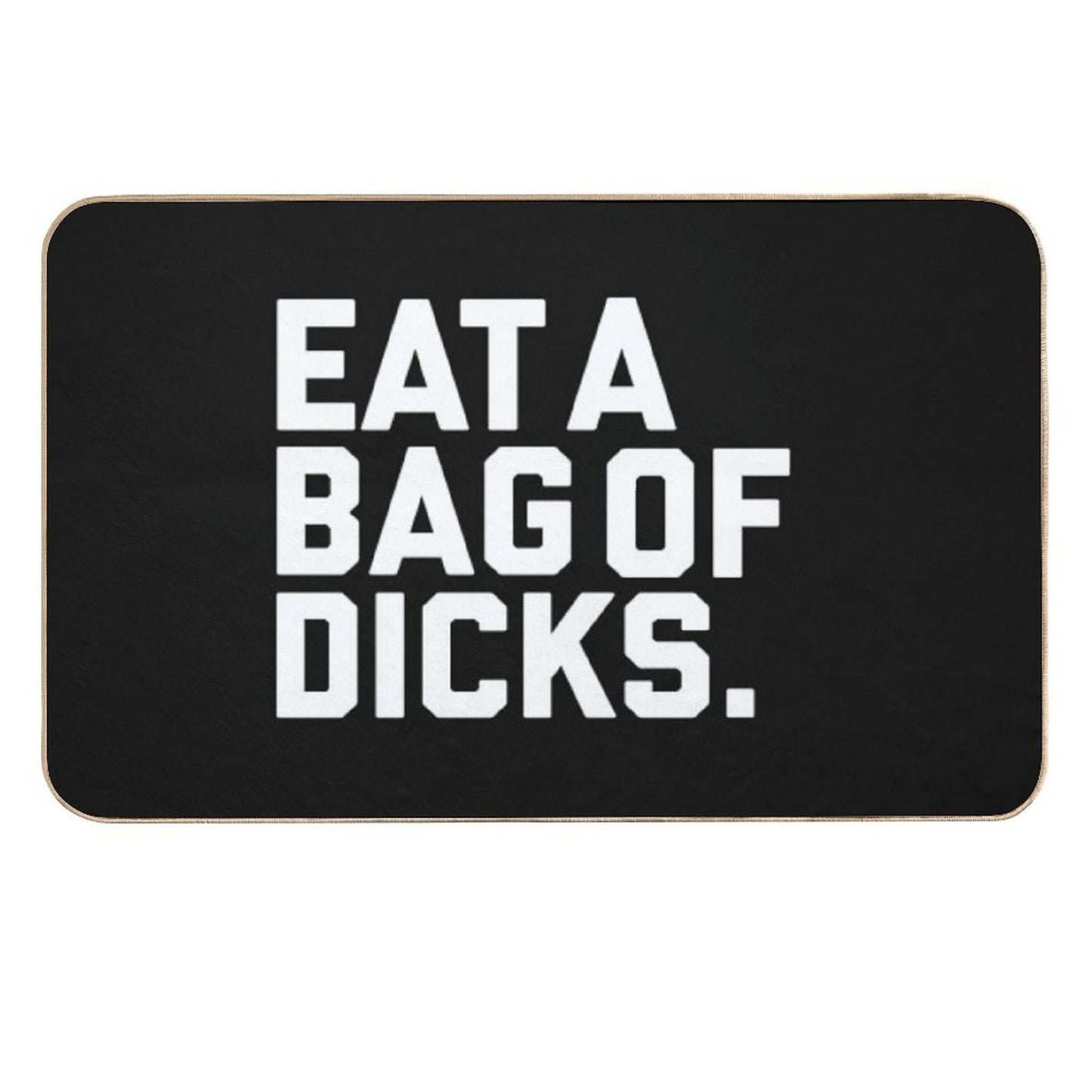 Eat A Bag of Dicks  Easy To Clean Bath Mat