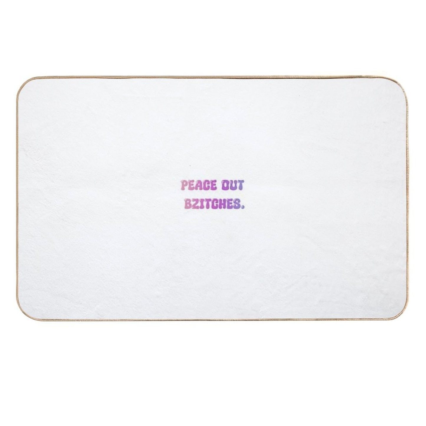Peace Out Bzitches  Repositionable Bath Mat