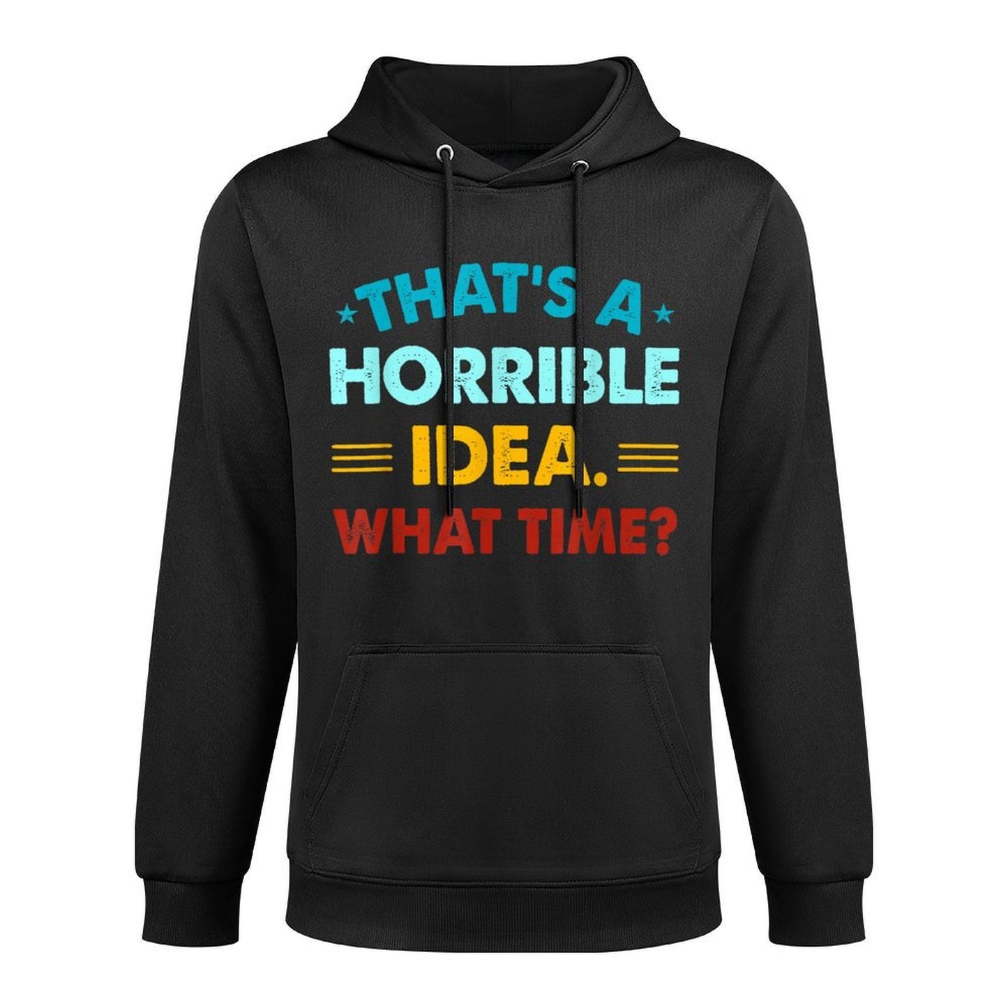 Funny Thats A Horrible Idea What Time Medium-Weight Fabric Hoodie