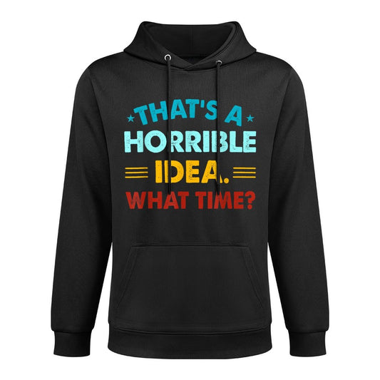 Funny Thats A Horrible Idea What Time Medium-Weight Fabric Hoodie