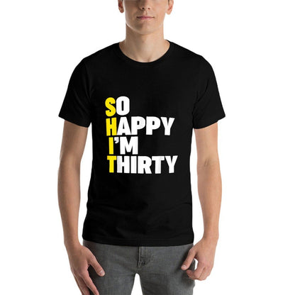 So Happy I'm Thirty (SHIT) Funny 30th Birthday  Cotton T-Shirt