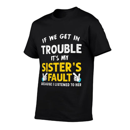 If We Get In Trouble Its My Sisters Fault Funny  Stretchy T-Shirt