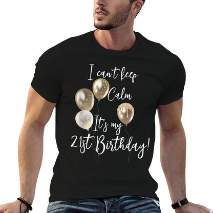 I Can't Keep Calm It's My 21st Birthday!  Easy-care T-Shirt