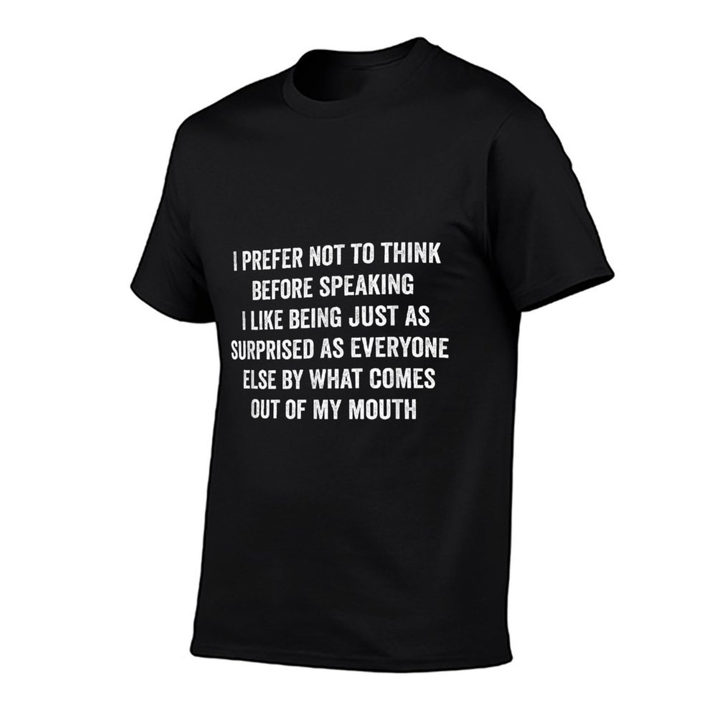 Funny Saying Slogan I Prefer Not To Think Before Speaking  Wrinkle-resistant T-Shirt