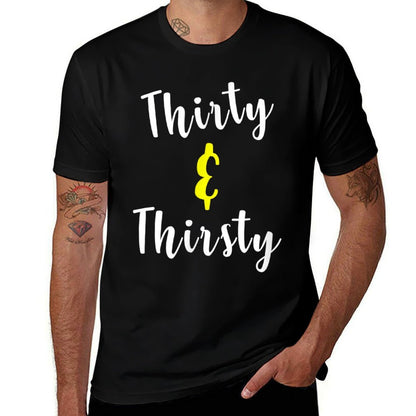 Thirty And Thirsty Funny 30th Birthday Gift Comfortable T-Shirt