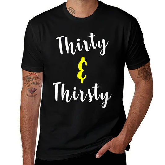 Thirty And Thirsty Funny 30th Birthday Gift Comfortable T-Shirt