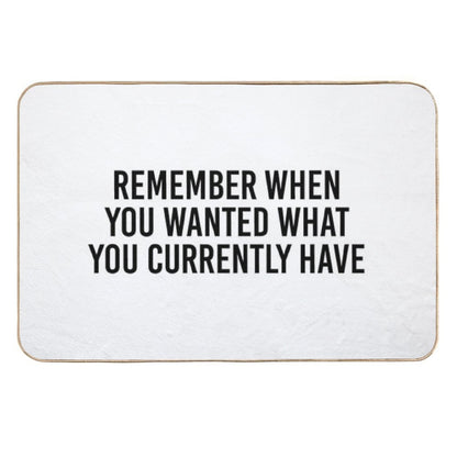 Remember When You Wanted What You Currently Have  Stain-Proof Bath Mat