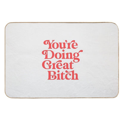 You're Doing Great Bitch  Odorless Bath Mat