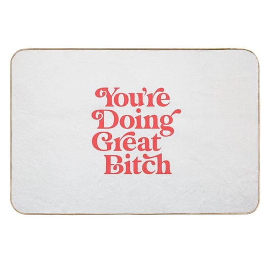 You're Doing Great Bitch  Odorless Bath Mat
