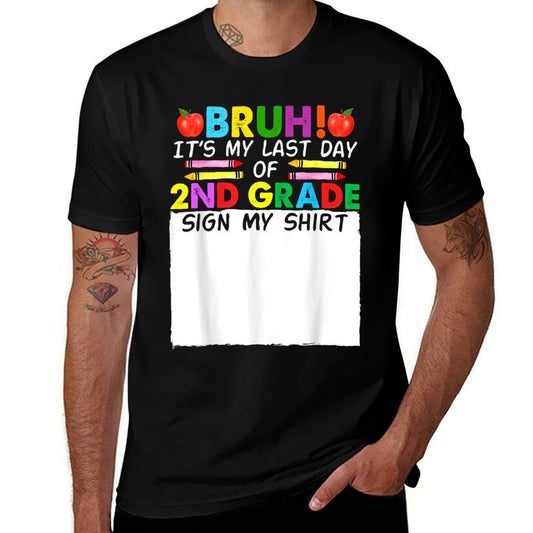 Student Signature Bruh Its My Last Day Of 2nd Grade Sign My  Wrinkle-resistant T-Shirt