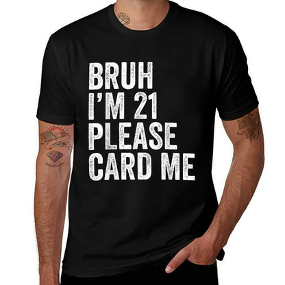 Bruh I'm 21 Please Card Me 21 Years Old Funny 21st Birthday  Odor-resistant T-Shirt