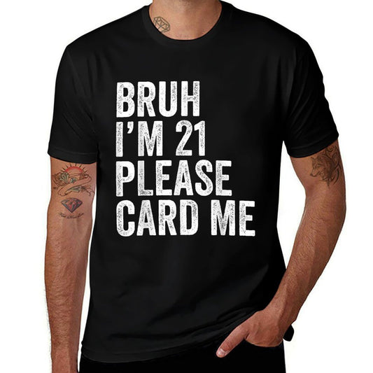 Bruh I'm 21 Please Card Me 21 Years Old Funny 21st Birthday  Odor-resistant T-Shirt