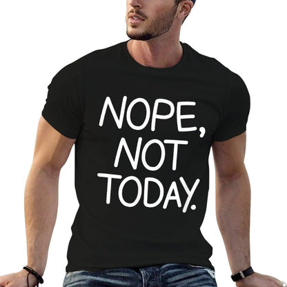 Nope Not Today, Funny, Sarcastic, Jokes, Family Comfortable T-Shirt