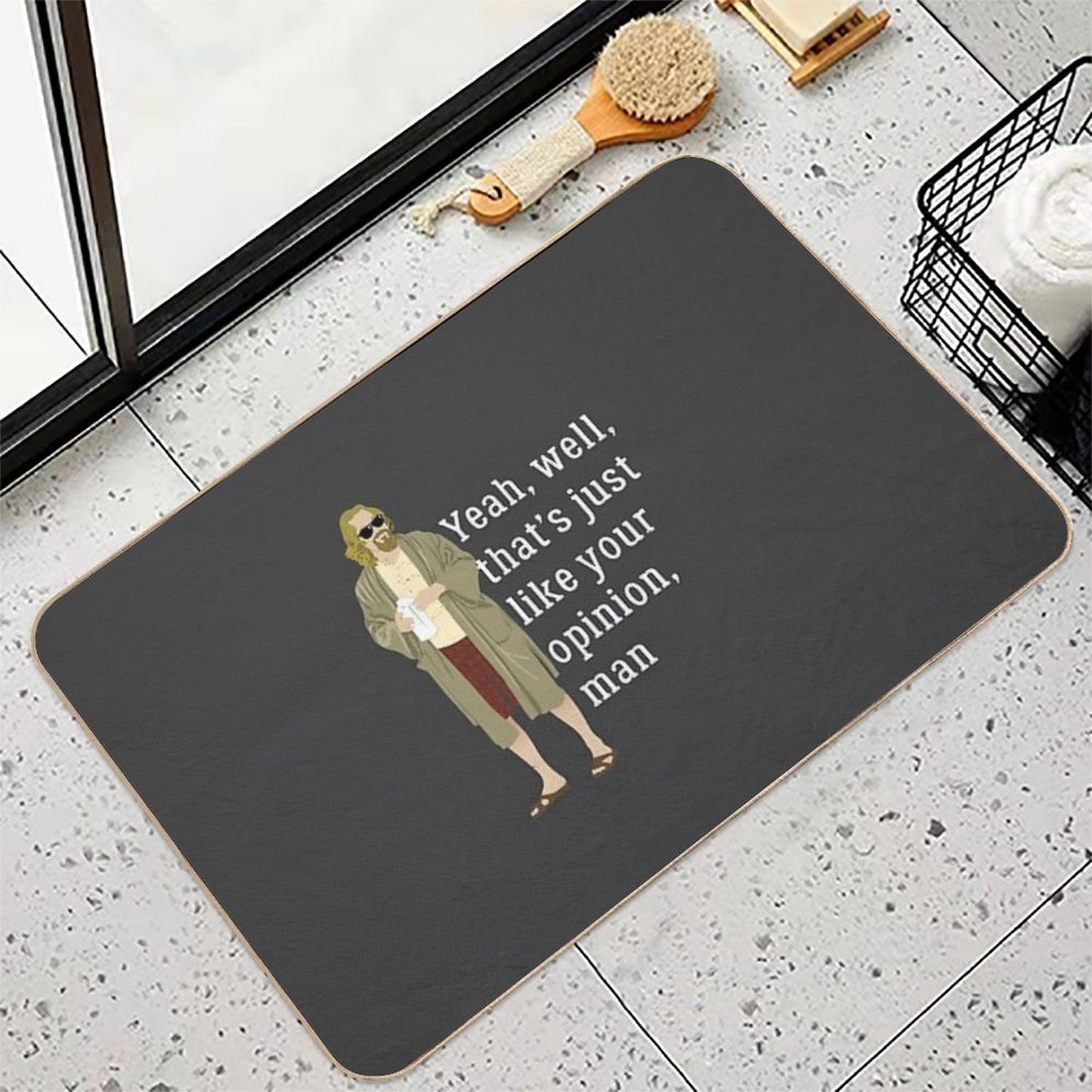 Yeah, Well, That’s Just Like Your Opinion, Man  Non-Slip Bath Mat